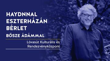 Haydnnal Eszterházán Bérlet Bősze Ádámmal / 3. Haydn és a hercegek
